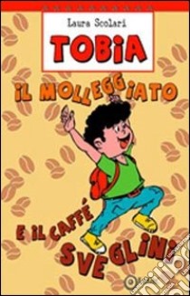 Tobia il molleggiato e il caffè Sveglini libro di Scolari Laura