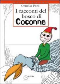 I racconti del bosco di Coconne libro di Pani Ornella