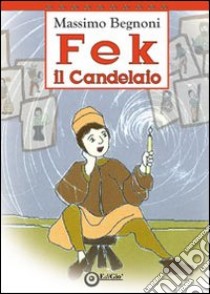 Fek il candelaio libro di Begnoni Massimo