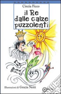 Il re delle calze puzzolenti libro di Ficco Cinzia