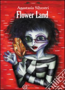 Flower land. Ediz. illustrata libro di Silvestri Anastasia