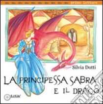 La principessa Sabra e il Drago libro di Dotti Silvia