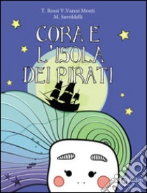 Cora e l'isola dei pirati libro di Rossi Tiziano; Varesi Monti Veronica