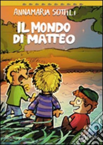 Il mondo di Matteo libro di Sottili Annamaria