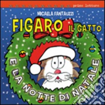 Figaro il gatto e la notte di Natale. Ediz. illustrata libro di Fantauzzi Micaela