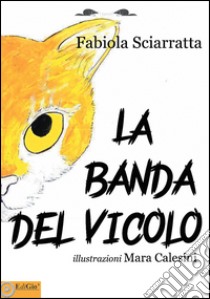 La banda del vicolo libro di Sciarratta Fabiola