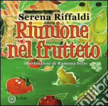 Riunione nel frutteto. Ediz. illustrata libro di Riffaldi Serena