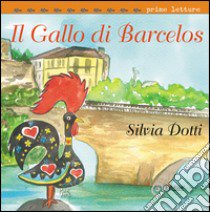 Il Gallo di Barcelos libro di Dotti Silvia