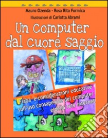 Un computer dal cuore saggio libro di Ozenda Mauro; Formica Rosa R.