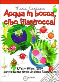 Acqua in bocca, cibo in filastrocca libro di Cordasco Maria