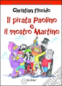 Il pirata Paolino e il mostro Martino libro di Florido Christian