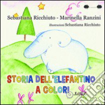 Storia dell'elefantino a colori. Ediz. illustrata libro di Ricchiuto Sebastiana; Ranzini Marinella