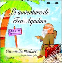 Frate Aquilino. Ediz. illustrata libro di Barbieri Antonella