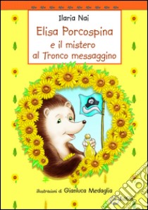 Elisa Porcospina e il mistero al Tronco Messaggino libro di Nai Ilaria