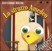 Lo struzzo Amedeo libro di Magni Giovanna