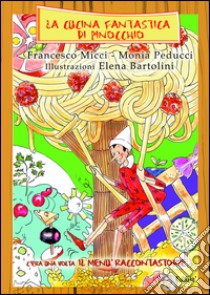 La cucina fantastica di Pinocchio. C'era una volta il menù raccontastorie libro di Micci Francesco; Peducci Monia