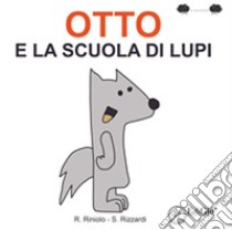 Otto e la scuola di lupi. Ediz. illustrata libro di Rizzardi Stefania