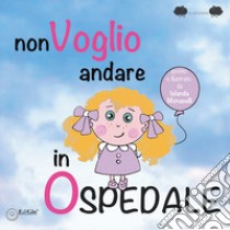 Non voglio andare in ospedale libro di Monacelli Iolanda