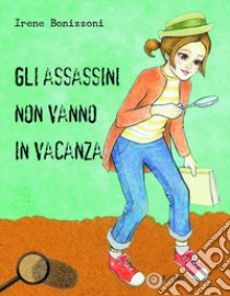 Gli assassini non vanno in vacanza libro di Bonizzoni Irene