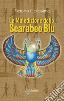 La maledizione dello scarabeo blu libro di Colosimo Tiziana