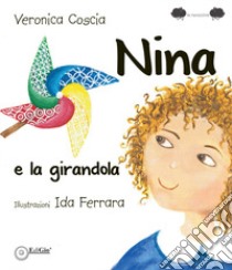 Nina e la girandola. Ediz. illustrata libro di Coscia Veronica