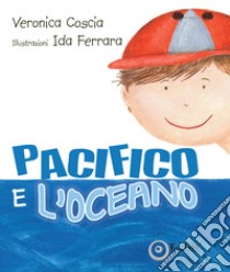 Pacifico e l'Oceano. Ediz. illustrata libro di Coscia Veronica