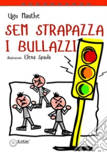 Sem strapazza i bullazzi libro di Mauthe Ugo