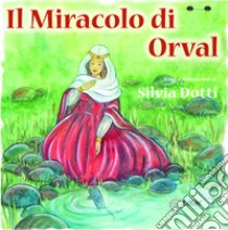 Il miracolo di Orval libro di Dotti Silvia