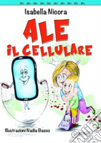 Ale il cellulare libro di Nicora Isabella