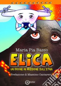 Elica. un drone in missione sull'Etna libro di Basso Maria Pia