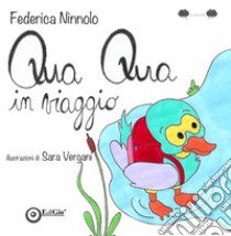 Qua Qua in viaggio. Ediz. a colori libro di Ninnolo Federica