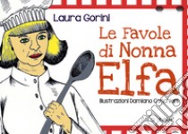 Le favole di Nonna Elfa libro di Gorini Laura