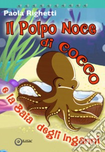 Il polpo Noce di Cocco e la Baia degli inganni libro di Righetti Paola