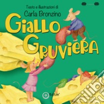 Giallo Gruviera libro di Bronzino Carla