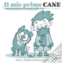 Il mio primo cane. Una piccola guida per conoscere meglio il tuo amico a 4 zampe libro di Gadau Romina