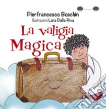 La valigia magica. Ediz. a colori libro di Boschin Pierfrancesco