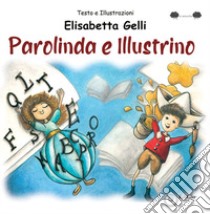 Parolinda e Illustrino libro di Gelli Elisabetta