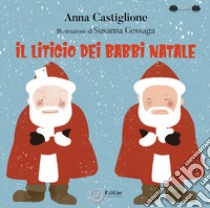 Il litigio dei Babbi Natale. Ediz. illustrata libro di Castiglione Anna