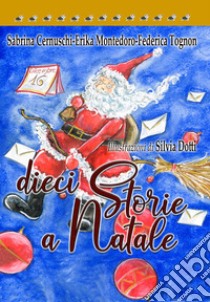 Dieci storie a Natale libro di Cernuschi Sabrina; Montedoro Erika; Tognon Federica