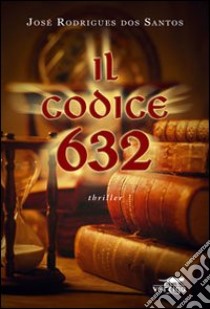 Il codice 632 libro di Rodrigues Dos Santos José