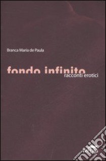 Fondo infinito. Racconti erotici libro di Paula Branca M. de; Russo M. (cur.)