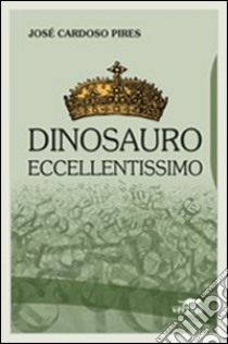 Dinosauro eccellentissimo libro di Cardoso Pires José; Occelli D. (cur.)