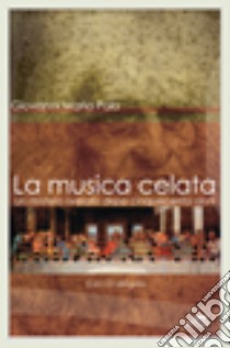 La musica celata. Un mistero svelato dopo cinquencento anni. Con CD ROM libro di Pala Giovanni M.