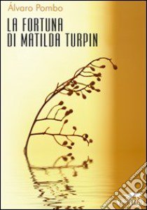 La fortuna di Matilda Turpin libro di Pombo Alvaro