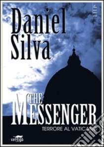 The messenger. Terrore al Vaticano libro di Silva Daniel