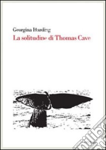 La Solitudine di Thomas Cave libro di Harding Georgina