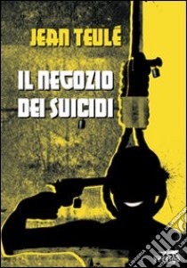 Il negozio dei suicidi libro di Teulé Jean