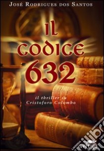 Il codice 632 libro di Rodrigues Dos Santos José