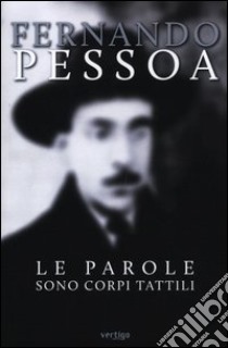 Le parole sono corpi tattili libro di Pessoa Fernando