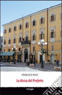 La divisa del prefetto libro di Rossi Francesco